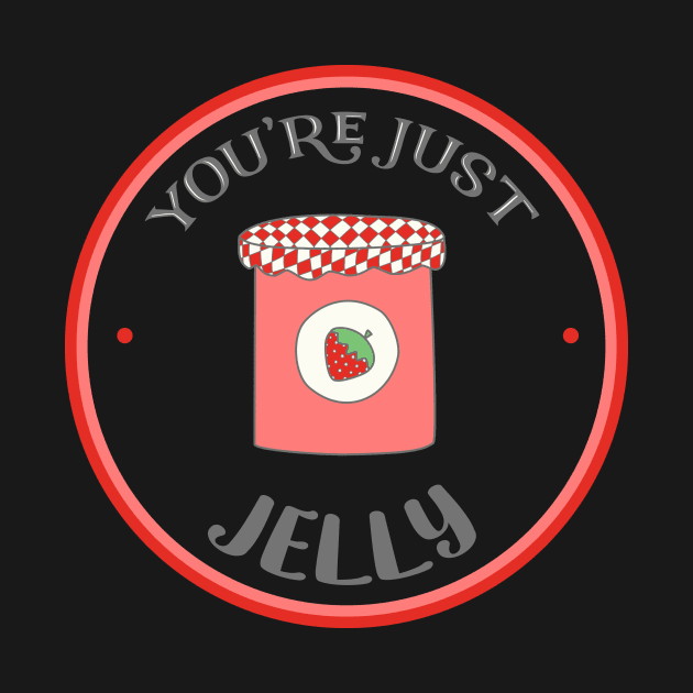 You're Just Jelly - Funny Pun Design by critterandposie