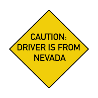 Funny Bumper Sticker - Caution Driver is From Nevada T-Shirt