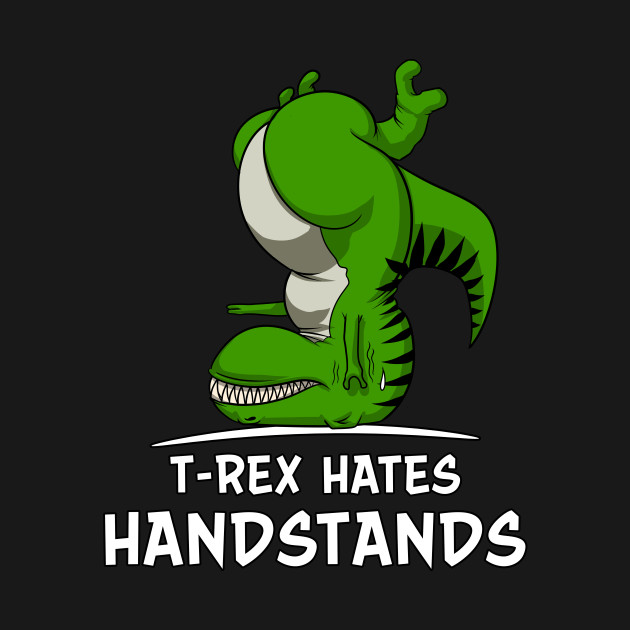 t rex hates handstands funny gymnastics dinosaur t rex hates