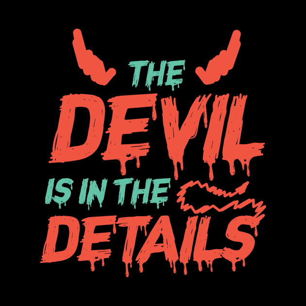 Devil Is In The Details by Humbas Fun Shirts