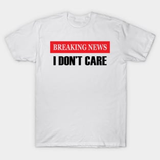 Funny Shirt Men, Breaking New I Don't Care