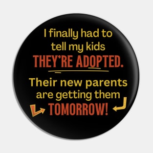 My Kids Are Adopted, Tomorrow - Funny Pin