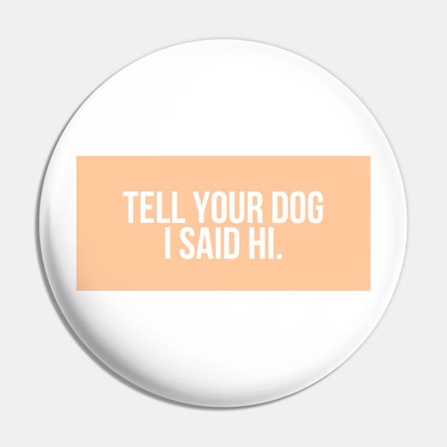 Tell Your Dog I Said Hi - Dog Quotes Pin by BloomingDiaries