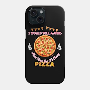 I would tell a joke Pizza Sweatshirt, Space pizza Phone Case