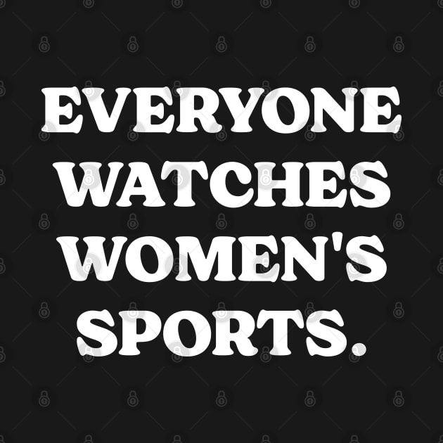 Everyone Watches Women's Sports. by Emma