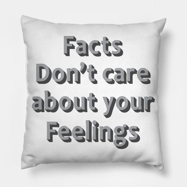 Facts Dont Care About Your Feelings Pillow by Julorzo