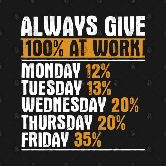 Always Give 100 Percent At Work by TShirtWaffle1