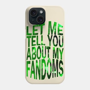 let me tell yu about my fandoms Phone Case