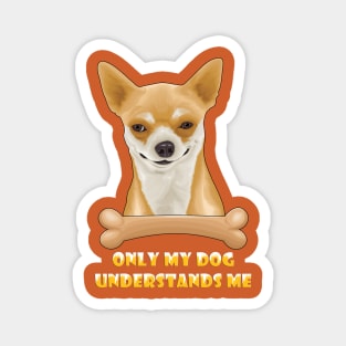 Only My Dog Understands Me ( A Drawing For A Funny Looking Dog ) Magnet
