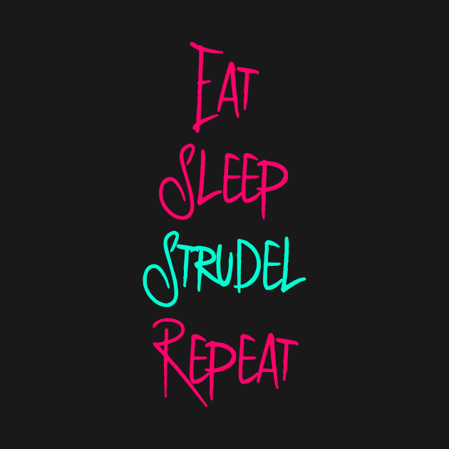 Eat Sleep Strudel German Breakfast Pastry Quote by at85productions