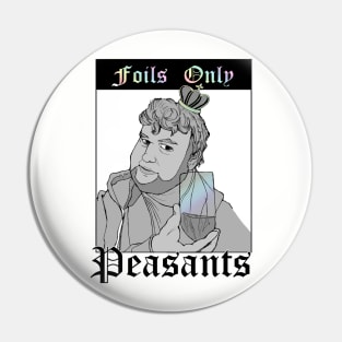 Foil King Max "Foils Only Peasants" FFTCG Community Pin