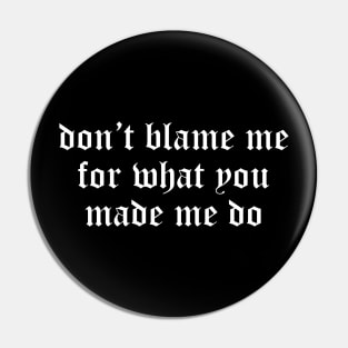 Don't Blame Me wht Pin