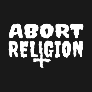 Abort Religion T-Shirt