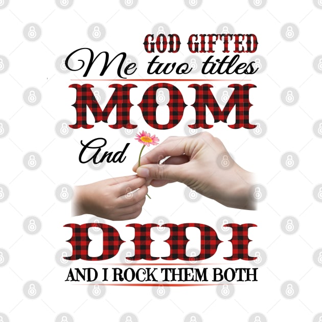 Vintage God Gifted Me Two Titles Mom And Didi Wildflower Hands Flower Happy Mothers Day by KIMIKA