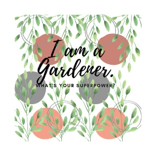 I am a Gardner. What's you Superpower? T-Shirt