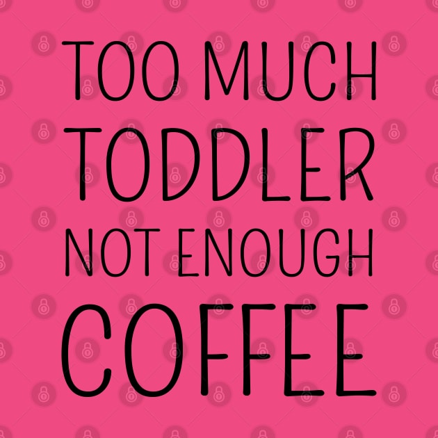 Too much toddler, not enough coffee by FlyingWhale369