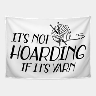 Knitting - It's not hoarding if it's yarn Tapestry