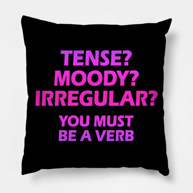 Tense? Moody? Irregular? You must be a verb. Funny quote. Crazy linguist. Linguistics, grammar. Best coolest linguist, grammarian ever. Pink graphic. Gifts for linguists Pillow by IvyArtistic