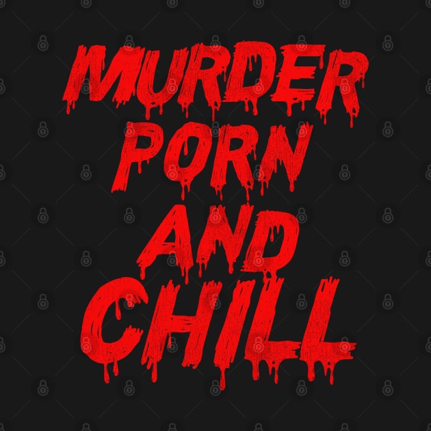 Murder Porn and Chill by darklordpug