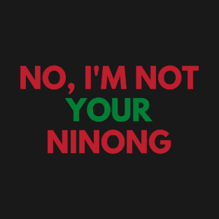 No, I'm not your ninong T-Shirt