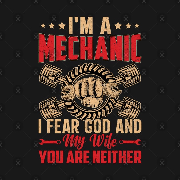 I'm a Mechanic I Fear God And My Wife You are Neither by Daily Art