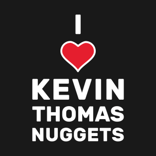 I Love Kevin Thomas Nuggets T-Shirt