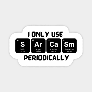 Funny Chemistry Shirt, Sarcastic T Shirt, Funny Science Shirt, Sarcastic Chemistry T Shirt, I Only Use Sarcasm Periodically T Shirt Magnet