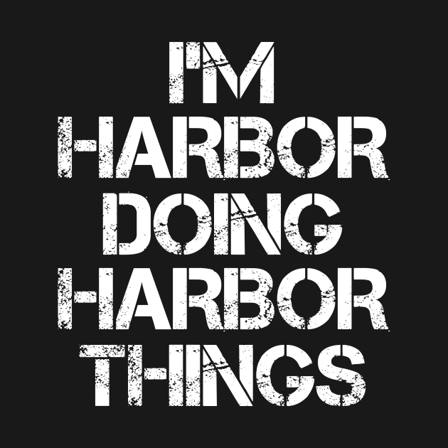 Harbor Name T Shirt - Harbor Doing Harbor Things by Skyrick1