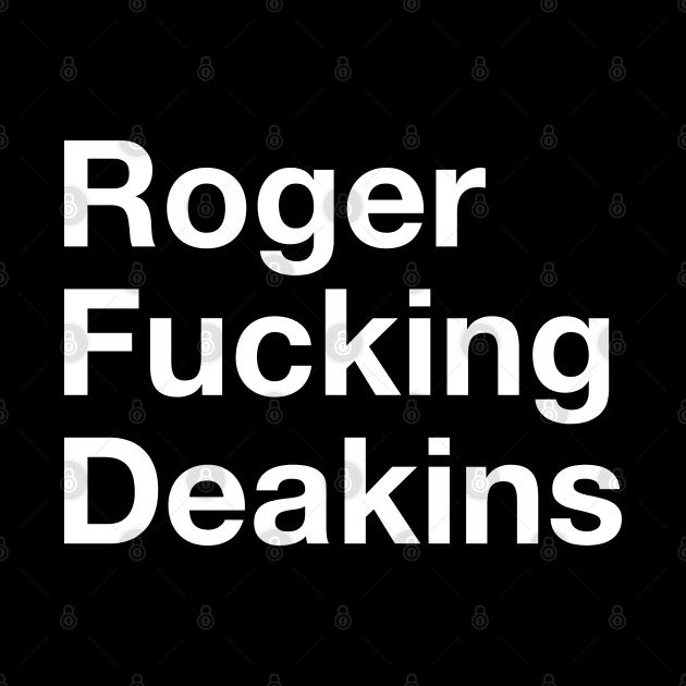 Roger Fuckin Deakins by cameronklewis