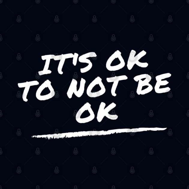 It's OK To Not Be Ok - mental health support by Tenpmcreations