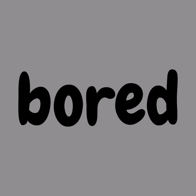 Bored-Funny Slogan by UltraPod