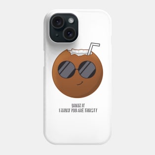 Drink it. I know you are thirsty Phone Case