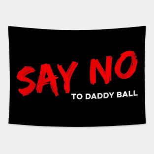 Say No To Daddy Ball Tapestry