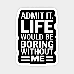 Adult Humor Sarcastic Sayings Novelty Admit It Magnet