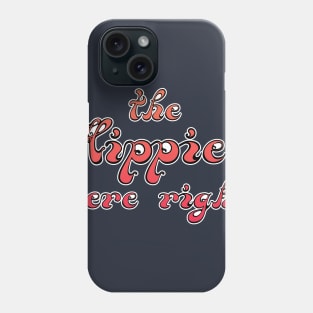 The Hippies Were Right Phone Case