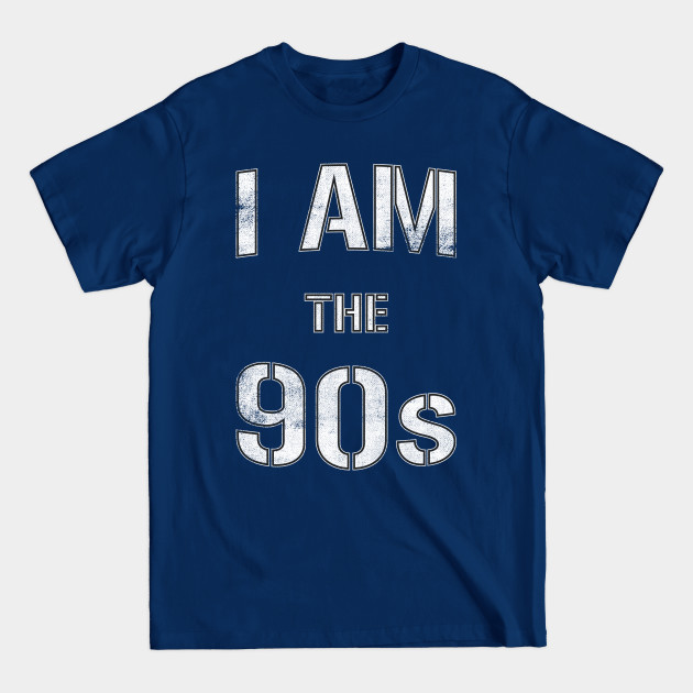 Disover I Am The 90s - 90s - T-Shirt