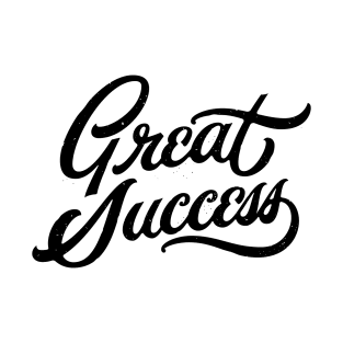 Great Success! T-Shirt