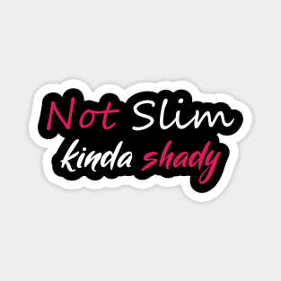 Not Slim Kinda Shady Magnet