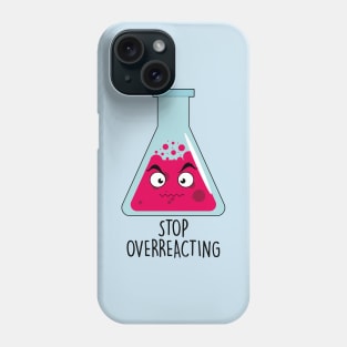 Stop Overreacting Phone Case