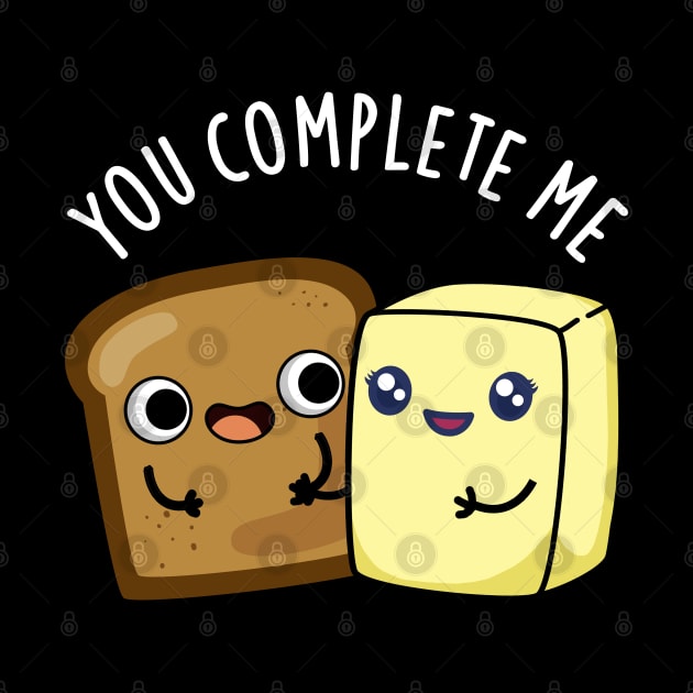 You Complete Me Cute Bread Butter Pun by punnybone