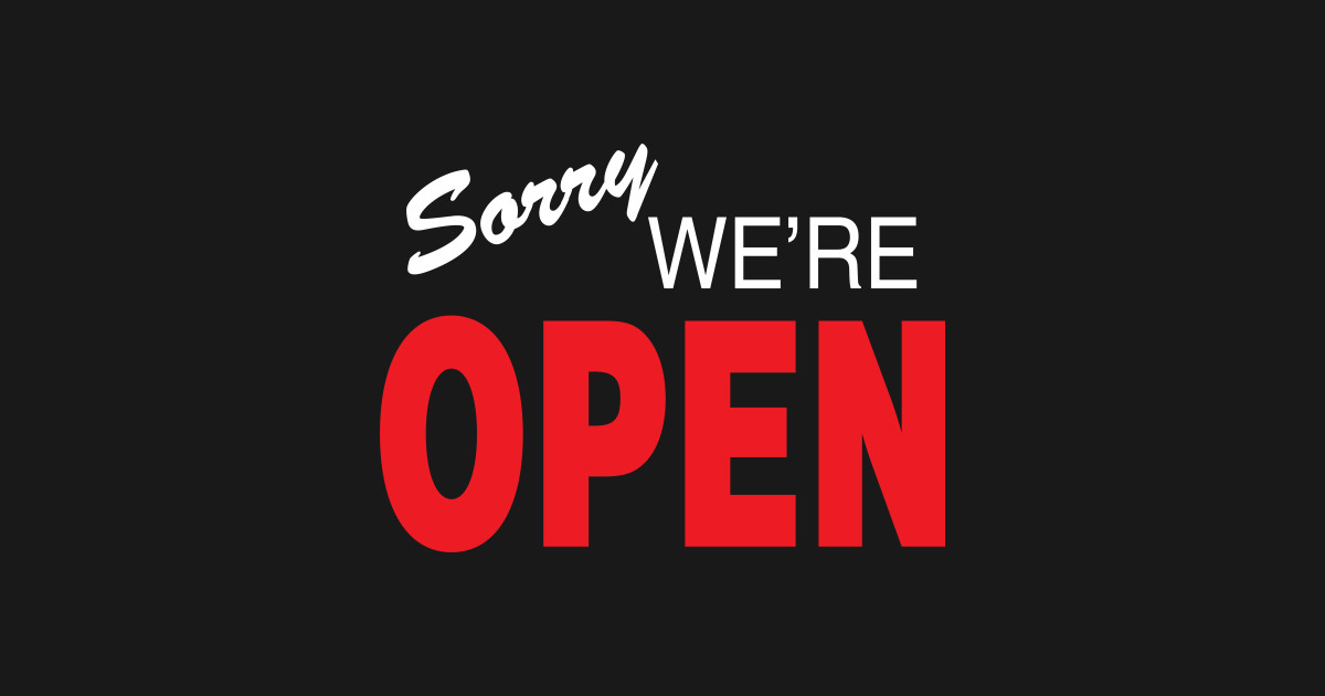 Sorry We're open Sorry Were Closed Sticker TeePublic