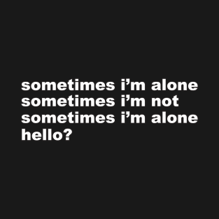 Sometimes I'm Alone T-Shirt