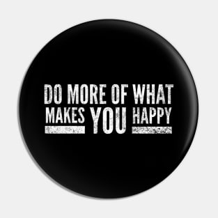 Do More Of What Makes You Happy - Motivational Words Pin