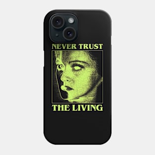 Never Trust The Living Phone Case