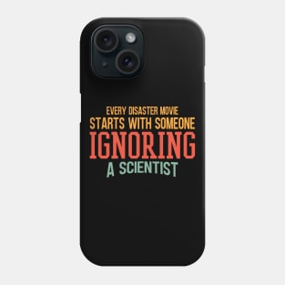 Every Disaster Movie Start With Someone Ignoring A Scientist Phone Case