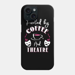 Fueled by Coffee and Theatre Phone Case