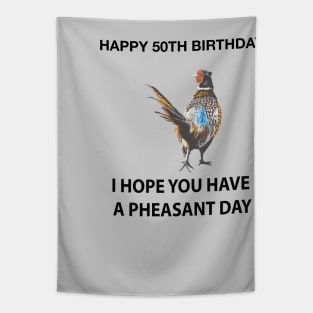 Happy 50th Birthday I hope you have a Pheasant day on grey Tapestry