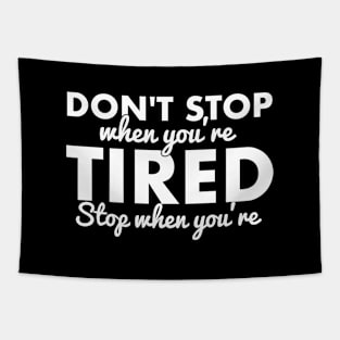 Don't stop when you're tired, stop when you're done. Tapestry