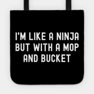 I'm like a ninja, but with a mop and bucket Tote