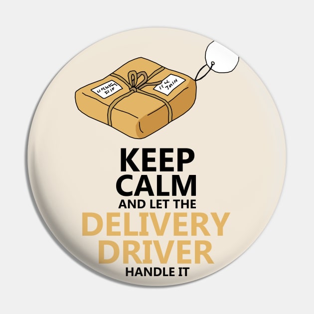 Keep Calm And Let The Delivery Driver Handle It Pin by KewaleeTee